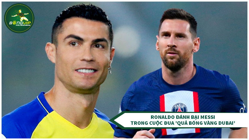 Ronaldo đánh bại Messi Trong cuộc đua 'Quả bóng vàng Dubai'