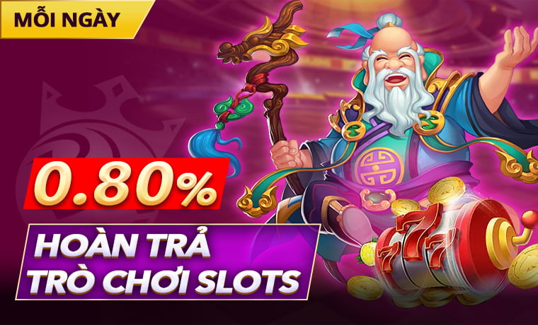 Hoàn trả chơi Slots 0.8%