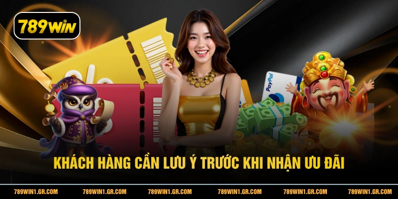 Khuyến Mại 789WIN Khách hàng cần lưu ý trước khi nhận ưu đãi